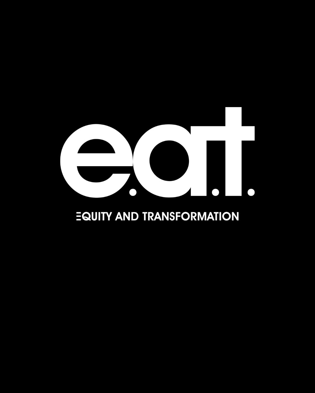 Equity and Transformation (EAT)